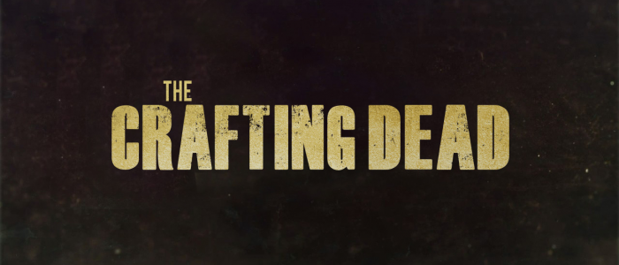 ~~~~~~~~The night of the  Crafting Dead~~~~~~~~